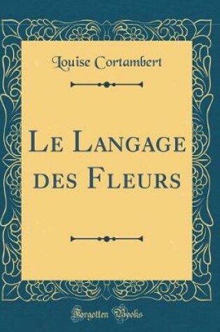 Cover of Le Langage Des Fleurs (Classic Reprint)