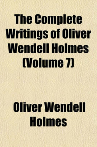 Cover of The Complete Writings of Oliver Wendell Holmes (Volume 7)