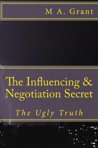 Cover of The Influencing & Negotiation Secret - The Ugly Truth