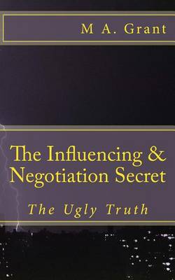 Cover of The Influencing & Negotiation Secret - The Ugly Truth