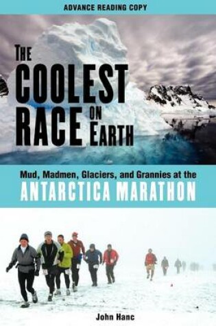 Cover of Coolest Race on Earth, The: Mud, Madmen, Glaciers, and Grannies at the Antarctica Marathon