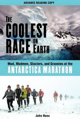 Book cover for Coolest Race on Earth, The: Mud, Madmen, Glaciers, and Grannies at the Antarctica Marathon