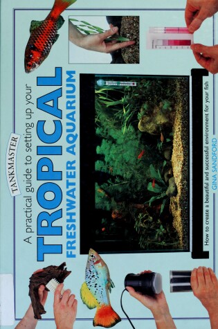 Cover of A Practical Guide to Setting Up Your Tropical Freshwater Aquarium