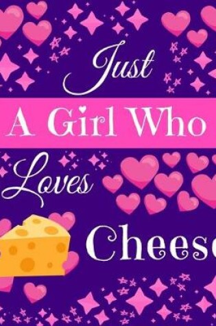 Cover of Just A Girl Who Loves Cheese