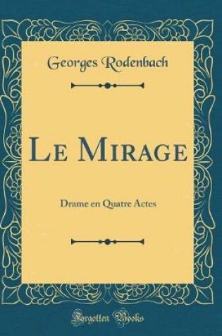 Cover of Le Mirage: Drame en Quatre Actes (Classic Reprint)