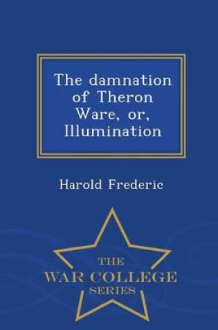 Cover of The Damnation of Theron Ware, Or, Illumination - War College Series