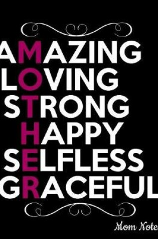 Cover of Amazing Loving Strong Happy Selfless Graceful Mother Mom Notes