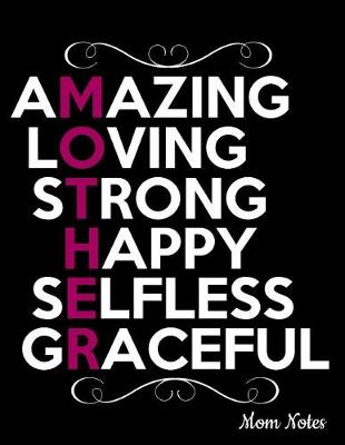 Book cover for Amazing Loving Strong Happy Selfless Graceful Mother Mom Notes