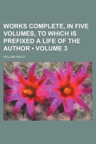 Cover of Works Complete, in Five Volumes, to Which Is Prefixed a Life of the Author (Volume 3)