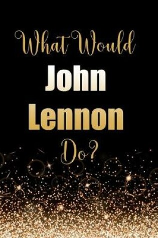 Cover of What Would John Lennon Do?