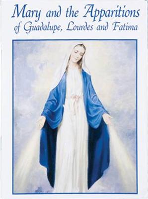 Cover of Mary and the Apparitions of Guadalupe, Lourdes and Fatima