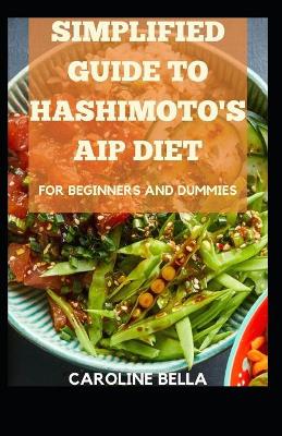 Book cover for Simplified Guide To Hashimoto's AIP Diet For Beginners And Dummies
