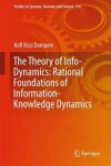 Book cover for The Theory of Info-Dynamics: Rational Foundations of Information-Knowledge Dynamics