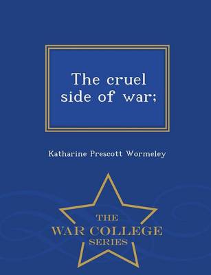Book cover for The Cruel Side of War; - War College Series
