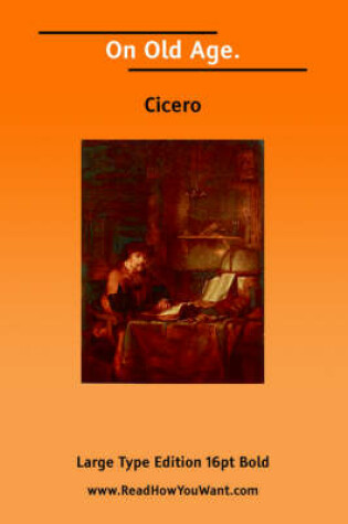 Cover of On Old Age; Or, Cato Maior de Senectute; Or, de Senectute (Large Print)