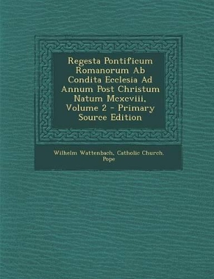 Book cover for Regesta Pontificum Romanorum AB Condita Ecclesia Ad Annum Post Christum Natum MCXCVIII, Volume 2 - Primary Source Edition