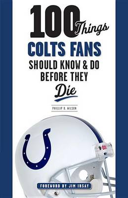 Cover of 100 Things Colts Fans Should Know & Do Before They Die