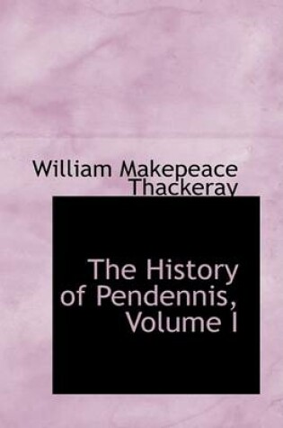 Cover of The History of Pendennis, Volume I