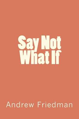 Book cover for Say Not "What If"
