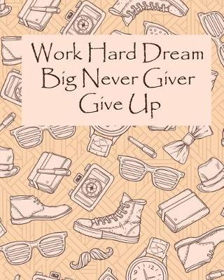 Book cover for Work Hard Dream Big Never Giver Give Up