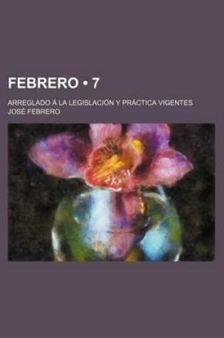 Cover of Febrero (7); Arreglado a la Legislacion y Practica Vigentes