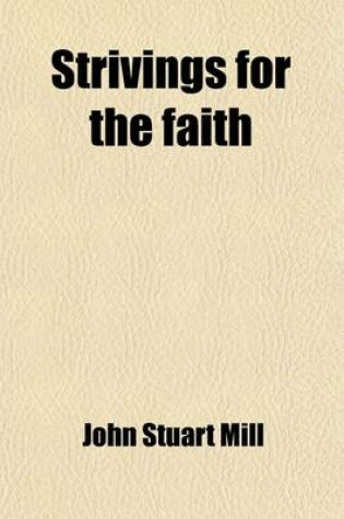 Cover of Strivings for the Faith; A Series of Lectures, Delivered in the New Hall of Science, Old Street City Road