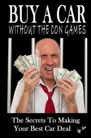 Cover of Buy a Car Without the Con Games