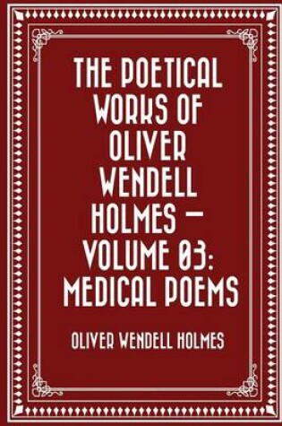 Cover of The Poetical Works of Oliver Wendell Holmes - Volume 03