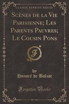 Book cover for Scènes de la Vie Parisienne; Les Parents Pauvres; Le Cousin Pons (Classic Reprint)