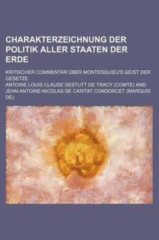 Cover of Charakterzeichnung Der Politik Aller Staaten Der Erde; Kritsicher Commentar Uber Montesquieu's Geist Der Gesetze