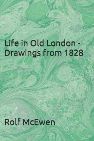 Cover of Life in Old London - Drawings from 1828