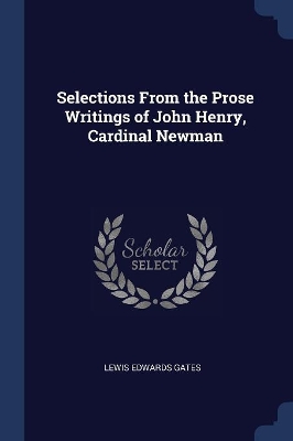 Book cover for Selections From the Prose Writings of John Henry, Cardinal Newman