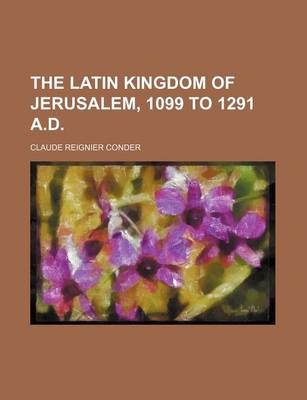 Book cover for The Latin Kingdom of Jerusalem, 1099 to 1291 A.D.