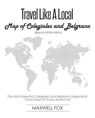 Book cover for Travel Like a Local - Map of Colegiales and Belgrano (Black and White Edition)