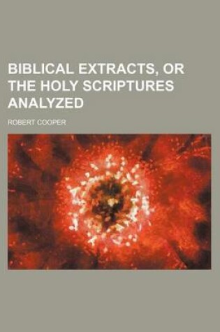 Cover of Biblical Extracts, or the Holy Scriptures Analyzed