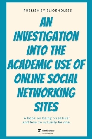 Cover of An Investigation Into The Academic Use Of Online Social Networking Sites