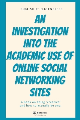 Book cover for An Investigation Into The Academic Use Of Online Social Networking Sites