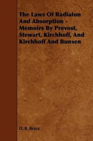 Cover of The Laws Of Radiaton And Absorption - Memoirs By Prevost, Stewart, Kirchhoff, And Kirchhoff And Bunsen