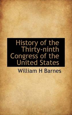 Book cover for History of the Thirty-Ninth Congress of the United States