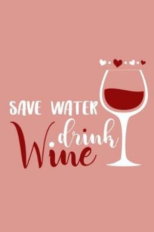 Cover of Save Water Drink Wine