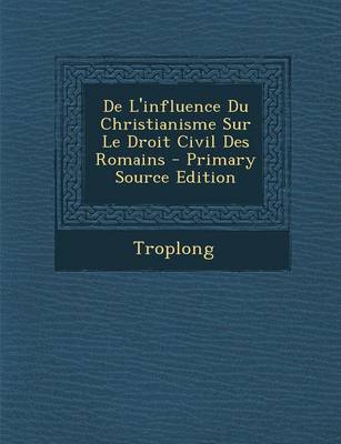 Book cover for de L'Influence Du Christianisme Sur Le Droit Civil Des Romains