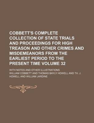 Book cover for Cobbett's Complete Collection of State Trials and Proceedings for High Treason and Other Crimes and Misdemeanors from the Earliest Period to the Present Time Volume 32; With Notes and Other Illustrations