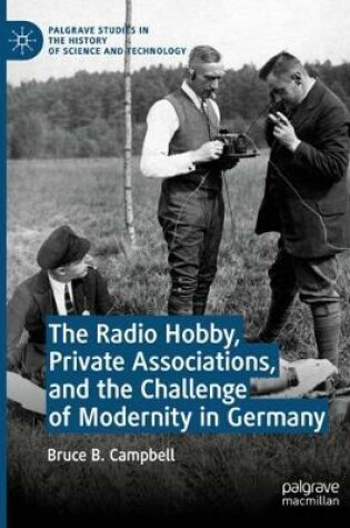 Cover of The Radio Hobby, Private Associations, and the Challenge of Modernity in Germany