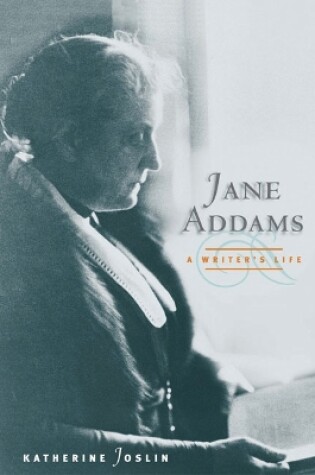 Cover of Jane Addams, a Writer's Life