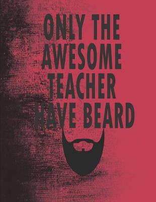 Book cover for Only the Awesome Teacher have Beard