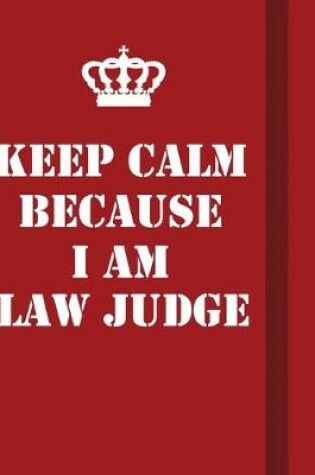 Cover of Keep Calm Because I Am Law Judge