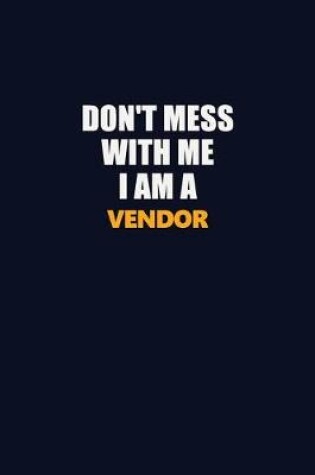 Cover of Don't Mess With Me I Am A Vendor