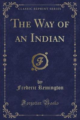 Book cover for The Way of an Indian (Classic Reprint)
