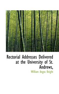 Book cover for Rectorial Addresses Delivered at the University of St. Andrews,