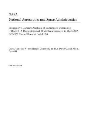 Book cover for Progressive Damage Analysis of Laminated Composite (Pdalc) (a Computational Model Implemented in the NASA Comet Finite Element Code). 2.0